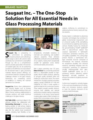 54 WFM | NOVEMBER-DECEMBER 2023
BRAND WATCH
Saugaat Inc. – The One-Stop
Solution for All Essential Needs in
Glass Processing Materials
S
augaat Inc. is unwavering in
its commitment to pioneering
innovative products and cultivating a
diverse range to cater to all customer needs
seamlessly. Our commitment is exemplified
through our role as a comprehensive
solution provider, particularly in the domain
of insulated glass (IG); we are positioning
ourselves as the definitive one-stop solution
for all essential needs in glass processing
materials. Beyond product offerings, our
commitment extends to resolving technical
challenges inherent in the glass industry,
showcasing our unwavering pursuit
of excellence in meeting the nuanced
demands of our clientele.
Saugaat Inc. fosters close collaborations
with industry leaders such as Kuraray
(Japan), H.B. Fuller|Kommerling (USA), and
Elkem (France), working collaboratively to
innovate products and tackle technical
challenges in the glass industry.
H.B. Fuller (USA), a prominent player in the
adhesive industry, has collaborated with
Kommerling (Germany) to emerge as a
leading provider of vital primary sealants
indispensable for the processing of insulated
glass (IG). Our sealants boast exceptional
qualities, including high flexibility at low
temperatures, remarkable resistance to
chemicals and weathering, and excellent
adhesion properties. These attributes
collectivelycontributetotheoverallreliability
of our sealants, making them exceptionally
versatile for application across diverse
commercial markets and scenarios.
With a legacy extending over 125 years,
Elkem (France) has consistently positioned
itself as a dependable provider of high-
quality silicone sealant products, adhering
to stringent quality standards within the
building & construction sector. The recent
introduction of project-oriented secondary
sealants, namely STARSILTM SLT 9100 and
STARSILTM SLT 9100, in India signifies a
significant leap for the construction industry.
These sealants provide versatile solutions,
ensuring both reliability and optimal
performance, thereby making a noteworthy
contribution to the sector. Going beyond
insulating glass sealants, Elkem broadens its
product line to encompass various silicone
sealants, reinforcing its commitment to
addressing diverse industry needs with top-
tier solutions.
Kuraray (Japan) is dedicated to advancing
innovative technologies that contribute to
global environmental improvement and
an enhanced quality of life, exemplifying
its commitment to exploring new business
avenues. Notably, Kuraray has introduced
the ground-breaking Trosifol® Spallshield®
CPET, a state-of-the-art solution that
surpasses expectations in lightweight
construction, penetration resistance, and
anti-spalling capabilities. This cutting-edge
product features a sophisticated two-
layer composite structure composed of
PET/hardcoat. The hardcoat, renowned
for exceptional durability and chemical
resistance, seamlessly integrates with the
composition, presenting an appearance
virtually indistinguishable from glass.
Trosifol® Spallshield® stands out as a
pioneering solution, delivering superior
lightweight anti-spall properties to
enhance the resilience of glazing structures
significantly.
Furthermore, Saugaat Inc. actively engages
in the continuous development of cutting-
edge and innovative products, poised
to meet the dynamic demands of the
evolving market landscape.
Saugaat INC.
Headoffice: 9, Kaopte Meher Market,Wadala
Naka, Nashik, Maharashtra India. 422001.
Email: saugaatinc@gmail.com
Tel: +91 253 2597864
Mob: +91 9664561331
Mob: +91 70578 88158
For more details on the brand,
contact:
 