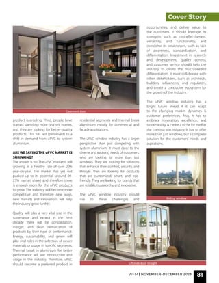 WFM | NOVEMBER-DECEMBER 2023 81
Cover Story
Lift slide door straight
Sliding window
product is eroding. Third, people have
started spending more on their homes,
and they are looking for better-quality
products. This has led (perceived) to a
shift in demand from uPVC to system
aluminium.
ARE WE SAYING THE uPVC MARKET IS
SHRINKING?
The answer is no. The uPVC market is still
growing at a healthy rate of over 20%
year-on-year. The market has yet not
peaked up to its potential (around 20-
25% market share) and therefore there
is enough room for the uPVC products
to grow. The industry will become more
competitive and therefore new ways,
new markets and innovations will help
the industry grow further.
Quality will play a very vital role in the
sustenance and expect in the next
decade there will be consolidation,
merger, and clear demarcation of
products by their type of performance.
Energy, sustainability, and green will
play vital roles in the selection of newer
materials or usage in specific segments.
Thermal break in aluminium for better
performance will see introduction and
usage in the industry. Therefore, uPVC
should become a preferred product in
residential segments and thermal break
aluminium mostly for commercial and
façade applications.
The uPVC window industry has a larger
perspective than just competing with
system aluminium. It must cater to the
diverse and evolving needs of customers,
who are looking for more than just
windows. They are looking for solutions
that enhance their comfort, security, and
lifestyle. They are looking for products
that are customized, smart, and eco-
friendly. They are looking for brands that
are reliable, trustworthy, and innovative.
The uPVC window industry should
rise to these challenges and
Casement door
opportunities, and deliver value to
the customers. It should leverage its
strengths, such as cost-effectiveness,
versatility, and functionality, and
overcome its weaknesses, such as lack
of awareness, standardization, and
differentiation. Investment in research
and development, quality control,
and customer service should help the
industry to create the much-needed
differentiation. It must collaborate with
other stakeholders, such as architects,
builders, influencers, and regulators,
and create a conducive ecosystem for
the growth of the industry.
The uPVC window industry has a
bright future ahead if it can adapt
to the changing market dynamics &
customer preferences. Also, It has to
embrace innovation, excellence, and
sustainability, & create a niche for itself in
the construction industry. It has to offer
more than just windows, but a complete
solution for the customers’ needs and
aspirations.
 