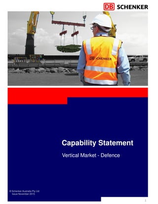 Capability Statement
Vertical Market - Defence
1
DB SCHENKERdefence
© Schenker Australia Pty Ltd
Issue November 2015
 
