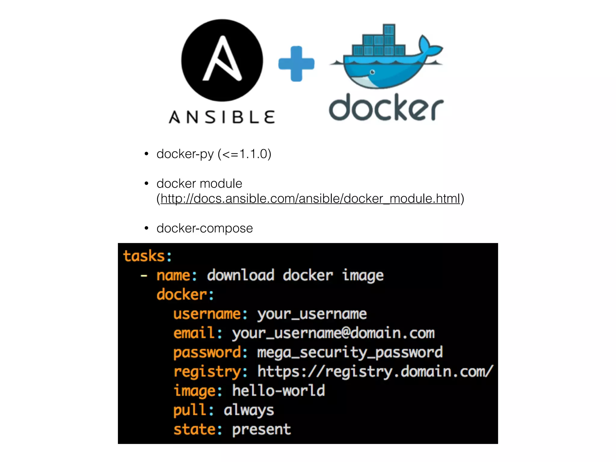 • docker-py (<=1.1.0)
• docker module 
(http://docs.ansible.com/ansible/docker_module.html)
• docker-compose
 