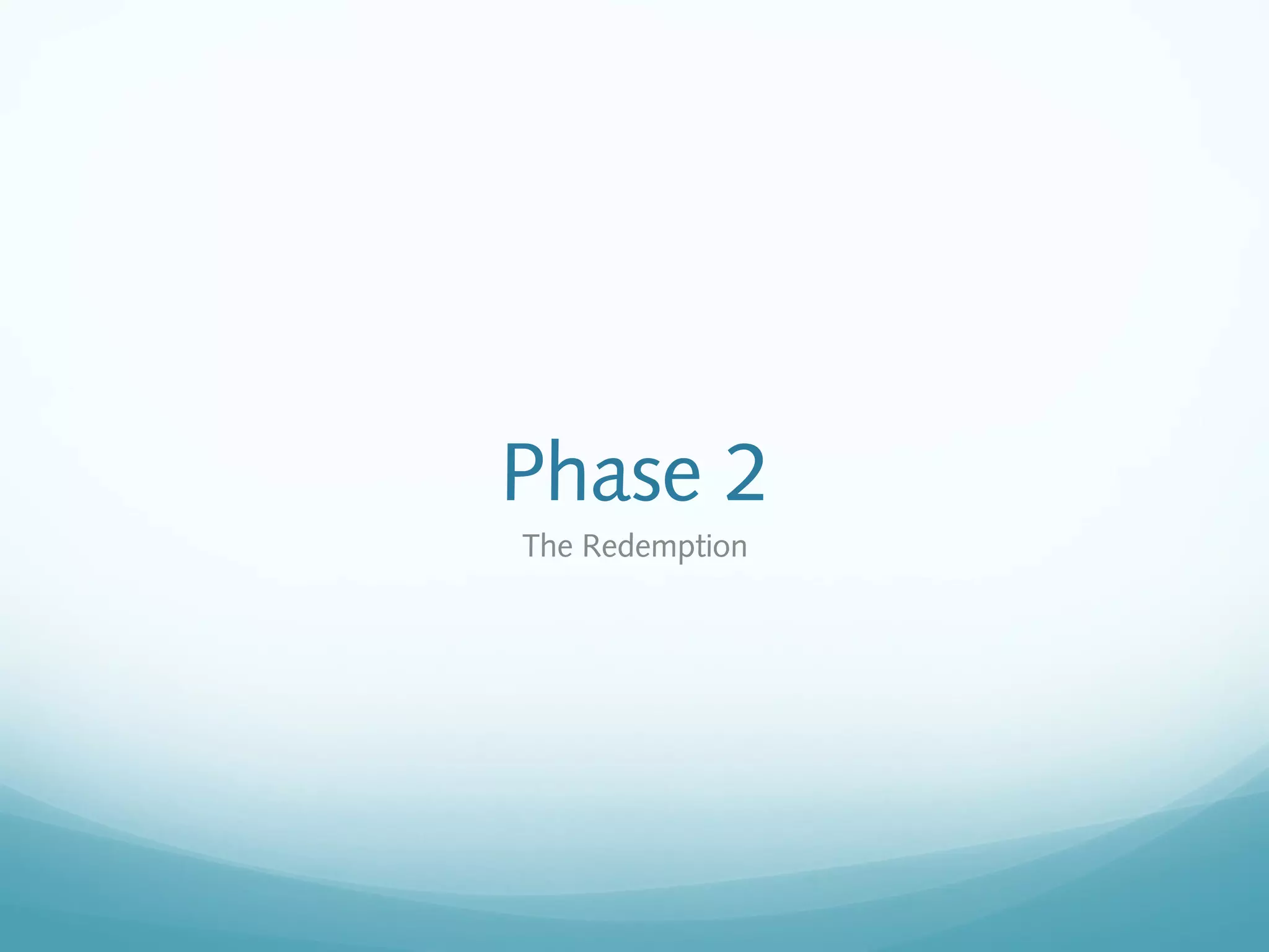 Phase 2
The Redemption
 
