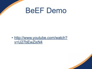 BeEF Demo
• http://www.youtube.com/watch?
v=U27bEwZixN4
 