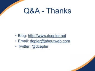 • Blog: http://www.dcepler.net
• Email: depler@aboutweb.com
• Twitter: @dcepler
Q&A - Thanks
 