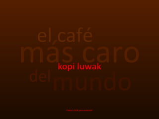 más caro del mundo el café Hacer click para avanzar 