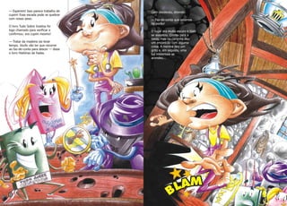 — Esperem! Isso parece trabalho de
cupim! Essa escada pode se quebrar
com nosso peso.
O livro Tudo Sobre Insetos foi
logo chamado para verificar e
confirmou: era cupim mesmo!
— Tratar da madeira vai levar
tempo. Vocês vão ter que recorrer
ao faz-de-conta para descer — disse
o livro Histórias de Fadas.
Gabi obedeceu, dizendo:
— Faz-de-conta que estamos
no porão!
O lugar era muito escuro e Gabi
se assustou. Correu para a
saída, mas no caminho deu
um encontrão com alguma
coisa. A menina deu um
grito e, em seguida, uma
luz misteriosa se
acendeu...
 