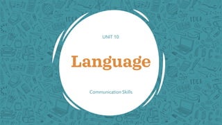UNIT 10
Language
Communication Skills
 