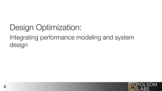 Design Optimization:
Integrating performance modeling and system
design
4
 