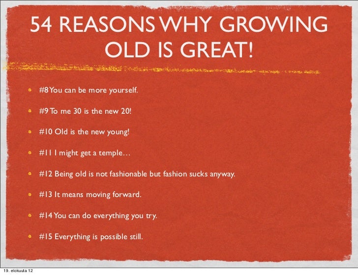 54 Reasons Why Growing Old Is Great