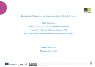 19
Techniquesdeproduction,valorisationdechampignonsforestiers
Conception et rédaction : Juan Martínez de Aragón, Daniel Oliach, Carla Fuentes
Crédits illustrations :
Pages 0, 2, 5, 6, 8, 10, 11, 13, 14 : Juan Martínez de Aragón
Page 3, 7, 12 : © Groupe de Gestion durable du CTFC
Page 9 : Wikipédia et photo tirée du film « Accueillir du public en forêt »
Édition : Février 2019
Maquette : Eduter-CNPR
Ce projet a été financé avec le soutien de la Commission européenne. Cette publication (communication) n'engage
que son auteur et la Commission européenne n'est pas responsable de l'usage qui pourrait être fait des informations
qui y sont contenues.
 