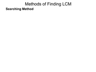 Searching Method
Methods of Finding LCM
 