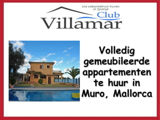 VolledigVolledig
gemeubileerdegemeubileerde
appartementenappartementen
te huur inte huur in
Muro, MallorcaMuro, Mallorca
 
