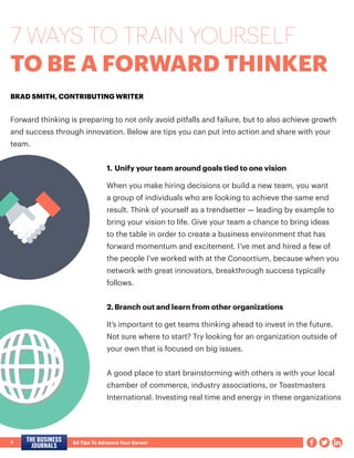 7			 54 Tips To Advance Your Career
7 WAYS TO TRAIN YOURSELF
TO BE A FORWARD THINKER
BRAD SMITH, CONTRIBUTING WRITER
Forwa...