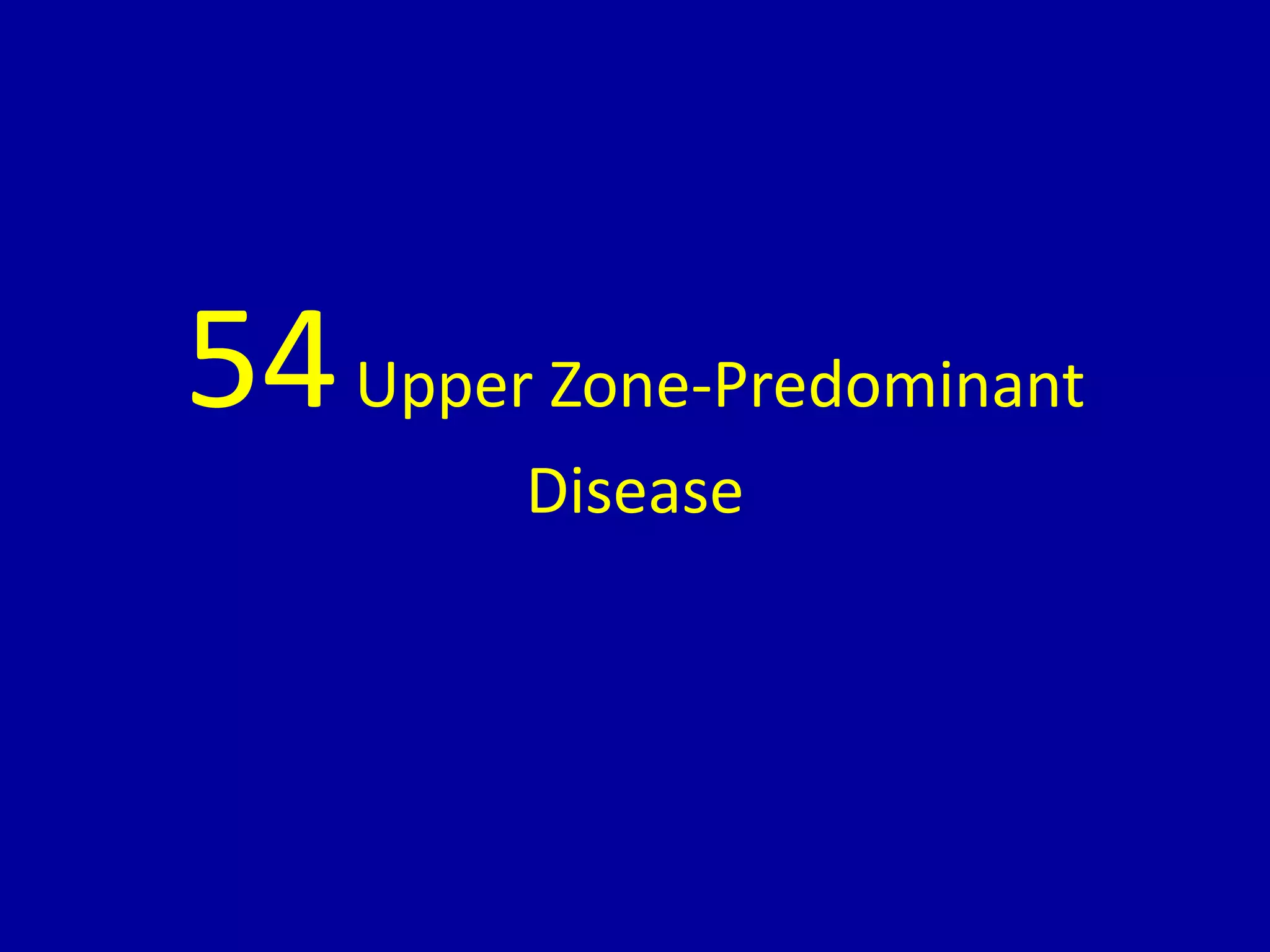 54Upper Zone-Predominant
Disease