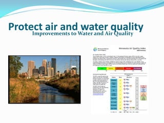 Protect air andWater and Airquality
     Improvements to
                     water Quality
 
