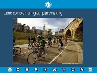 …and complement great placemaking




                                Photo credit to Mpls. Star Tribune
 