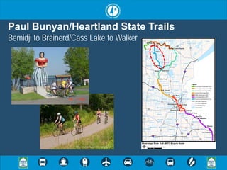 Paul Bunyan/Heartland State Trails
Bemidji to Brainerd/Cass Lake to Walker




                    Photo credit to Explore Minnesota Tourism
 