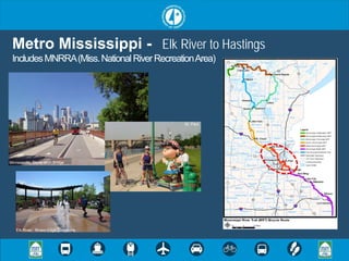 Metro Mississippi - Elk River to Hastings
 Includes MNRRA (Miss. National River Recreation Area)




                                             St. Paul




Minneapolis; Stone Arch Bridge




   Elk River: Rivers Edge Commons
 