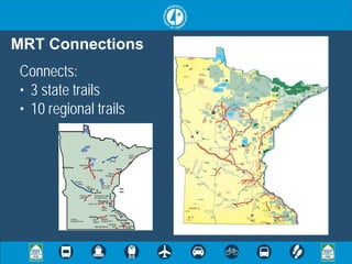 MRT Connections
Connects:
• 3 state trails
• 10 regional trails
 
