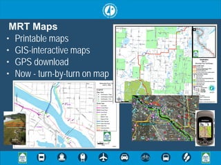 MRT Maps
• Printable maps
• GIS-interactive maps
• GPS download
• Now - turn-by-turn on map
 