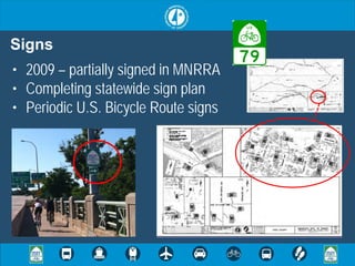 Signs
• 2009 – partially signed in MNRRA
• Completing statewide sign plan
• Periodic U.S. Bicycle Route signs
 