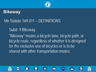 Bikeway

Mn Statute 169.011 – DEFINITIONS

  Subd. 9.Bikeway.
  "Bikeway" means a bicycle lane, bicycle path, or
  bicycle route, regardless of whether it is designed
  for the exclusive use of bicycles or is to be
  shared with other transportation modes
 