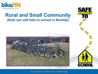 Rural and Small Community
(Kids can still bike to school in Bemidji)




                Bicycle Alliance of Minnesota - bikemn.org
 