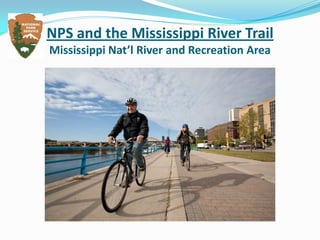 NPS and the Mississippi River Trail
Mississippi Nat’l River and Recreation Area
 