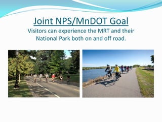 Joint NPS/MnDOT Goal
Visitors can experience the MRT and their
    National Park both on and off road.
 