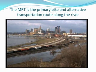 The MRT is the primary bike and alternative
    transportation route along the river
 