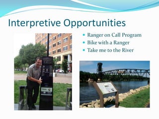 Interpretive Opportunities
                 Ranger on Call Program
                 Bike with a Ranger
                 Take me to the River
 