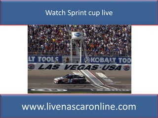 Watch Sprint cup live
www.livenascaronline.com
 