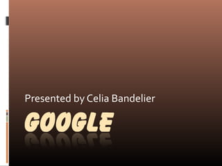 Presented by Celia Bandelier
 