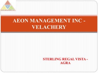 STERLING REGAL VISTA -
AGRA
AEON MANAGEMENT INC -
VELACHERY
 