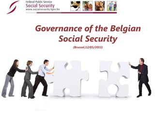Governance of the Belgian Social Security  (Brussel,12/05/2011) 