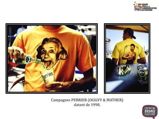 23 
Campagnes PERRIER (OGILVY & MATHER) 
datant de 1998. 
 