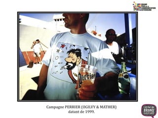 24 
Campagne PERRIER (OGILVY & MATHER) 
datant de 1999. 
 