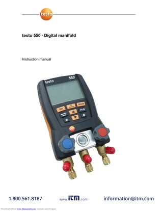 testo 550 · Digital manifold
Instruction manual
www. .com information@itm.com1.800.561.8187
Downloaded from www.Manualslib.com manuals search engine
 