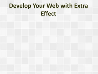 Develop Your Web with Extra
          Effect
 