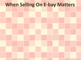 When Selling On E-bay Matters
 