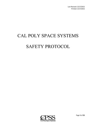Last Revised: 3/17/2015
Printed: 3/17/2015
Page 1 of 25
CAL POLY SPACE SYSTEMS
SAFETY PROTOCOL
 