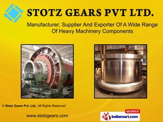 Manufacturer, Supplier And Exporter Of A Wide Range
                          Of Heavy Machinery Components




© Stotz Gears Pvt. Ltd., All Rights Reserved


                www.stotzgears.com
 