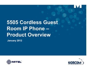 5505 Cordless Guest
Room IP Phone –
Product Overview
January 2012
 