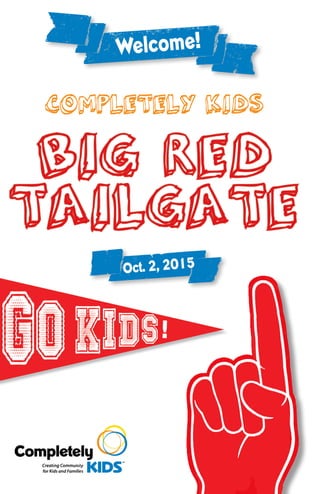 1
kWelcome!
Big Red
Tailgate
Completely kidsCompletely kidsCompletely kidsCompletely kidsCompletely kidsCompletely kidsCompletely kidsCompletely kids
iOct. 2, 2015
 