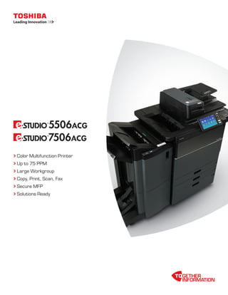 Color Multifunction Printer
Up to 75 PPM
Large Workgroup
Copy, Print, Scan, Fax
Secure MFP
Solutions Ready
 