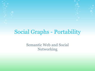 Social Graphs - Portability Semantic Web and Social Networking 