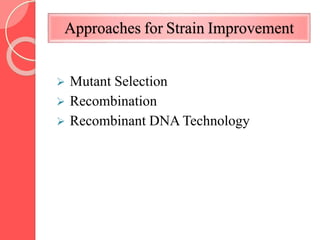Approaches for Strain Improvement
 Mutant Selection
 Recombination
 Recombinant DNA Technology
 