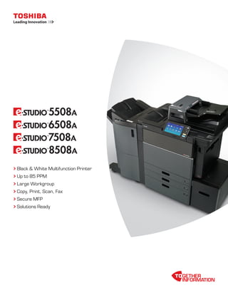 Black  White Multifunction Printer
Up to 85 PPM
Large Workgroup
Copy, Print, Scan, Fax
Secure MFP
Solutions Ready
 