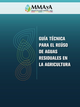 GUÍA TÉCNICA
PARA EL REÚSO
DE AGUAS
RESIDUALES EN
LA AGRICULTURA
 