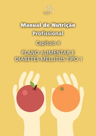 Manual de Nutrição
Profissional
Capítulo 4
Plano alimentar e
diabetes mellitus tipo 1
 