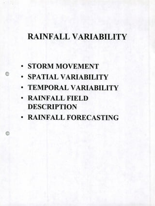 RAINFALL VARIABILITY
• STORM MOVEMENT
• SPATIAL VARIABILITY
• TEMPORAL VARIABILITY
• RAINFALL FIELD
DESCRIPTION
• RAINFALL FORECASTING
 